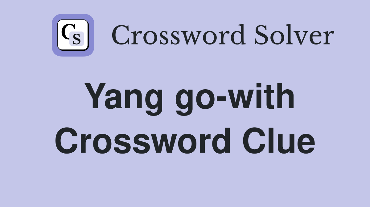 Yang go-with Crossword Clue
