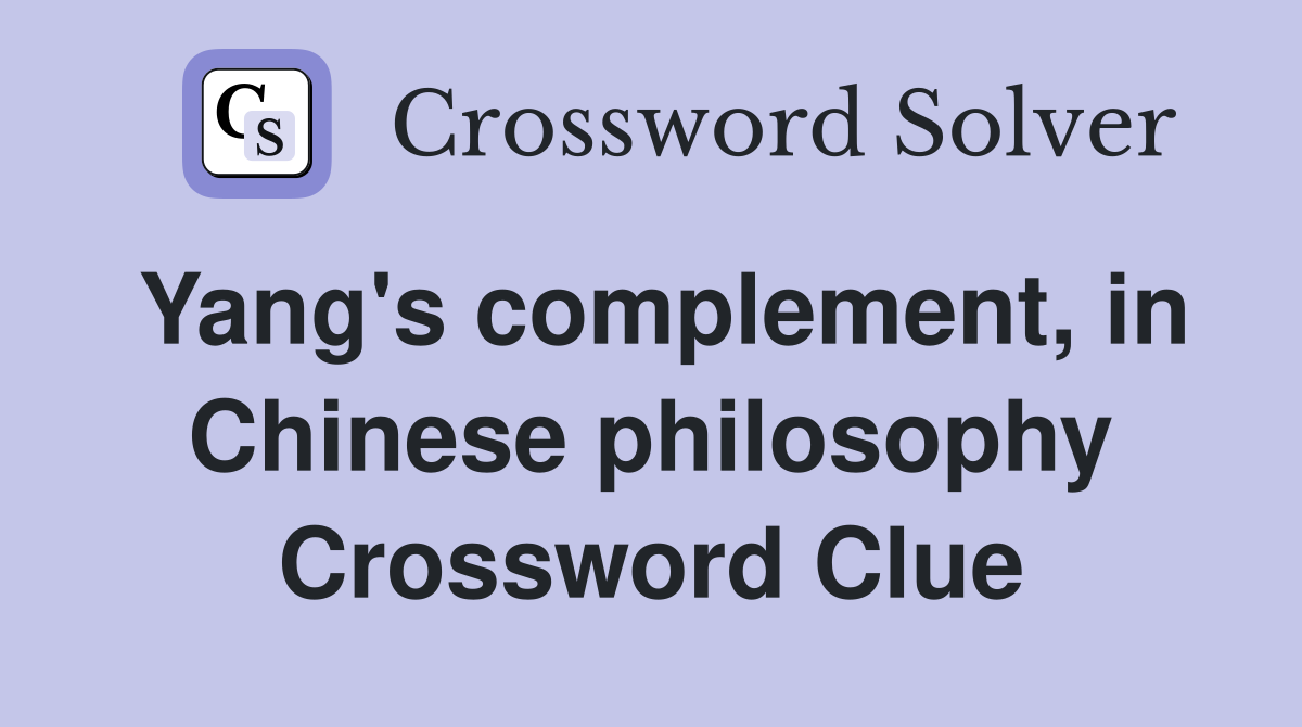 Yang's complement, in Chinese philosophy Crossword Clue