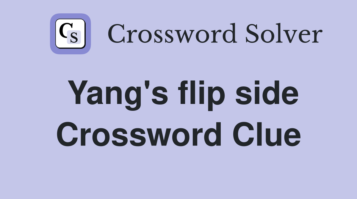 Yang's flip side Crossword Clue