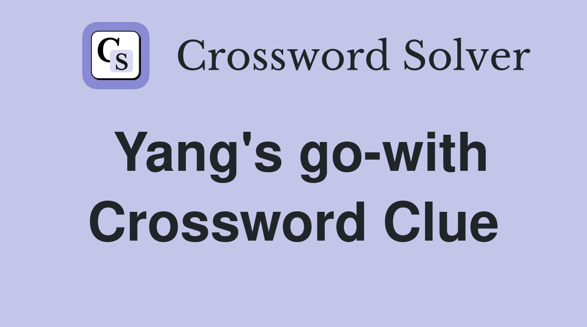 Yang's go-with Crossword Clue