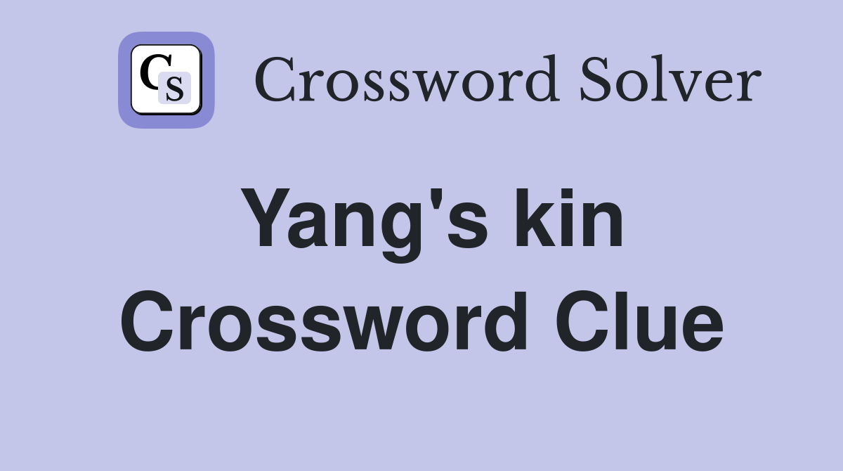 Yang's kin Crossword Clue