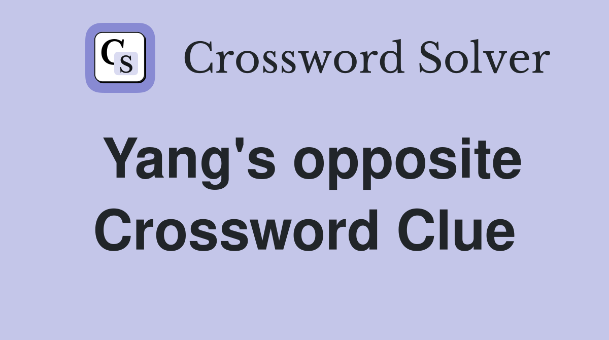 Yang's opposite Crossword Clue