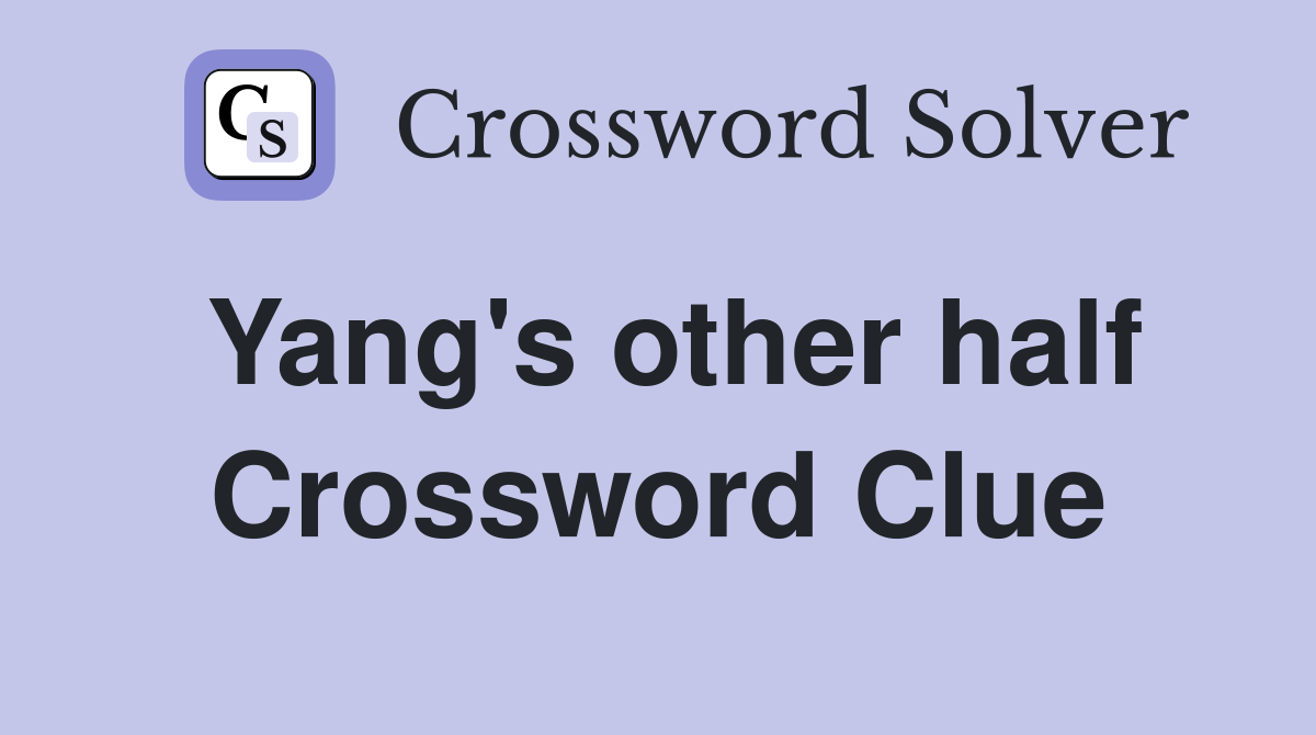 Yang's other half Crossword Clue