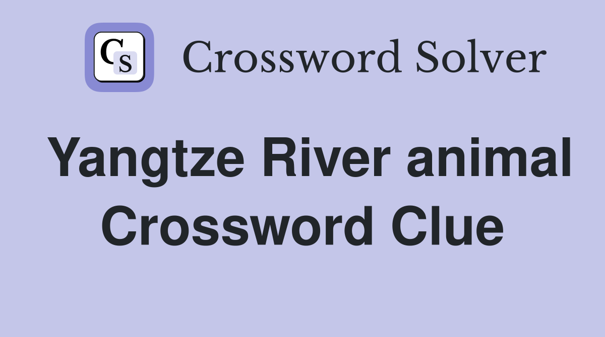 Yangtze River animal Crossword Clue