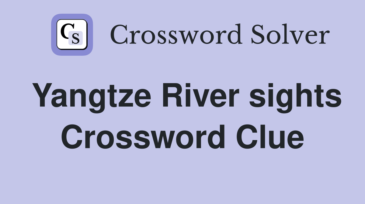 Yangtze River sights Crossword Clue