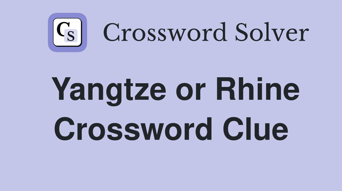 Yangtze or Rhine Crossword Clue