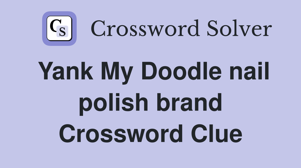Yank My Doodle nail polish brand Crossword Clue