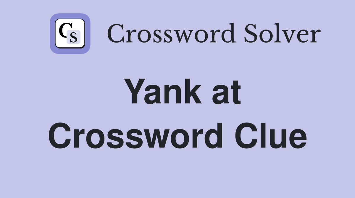 Yank at Crossword Clue
