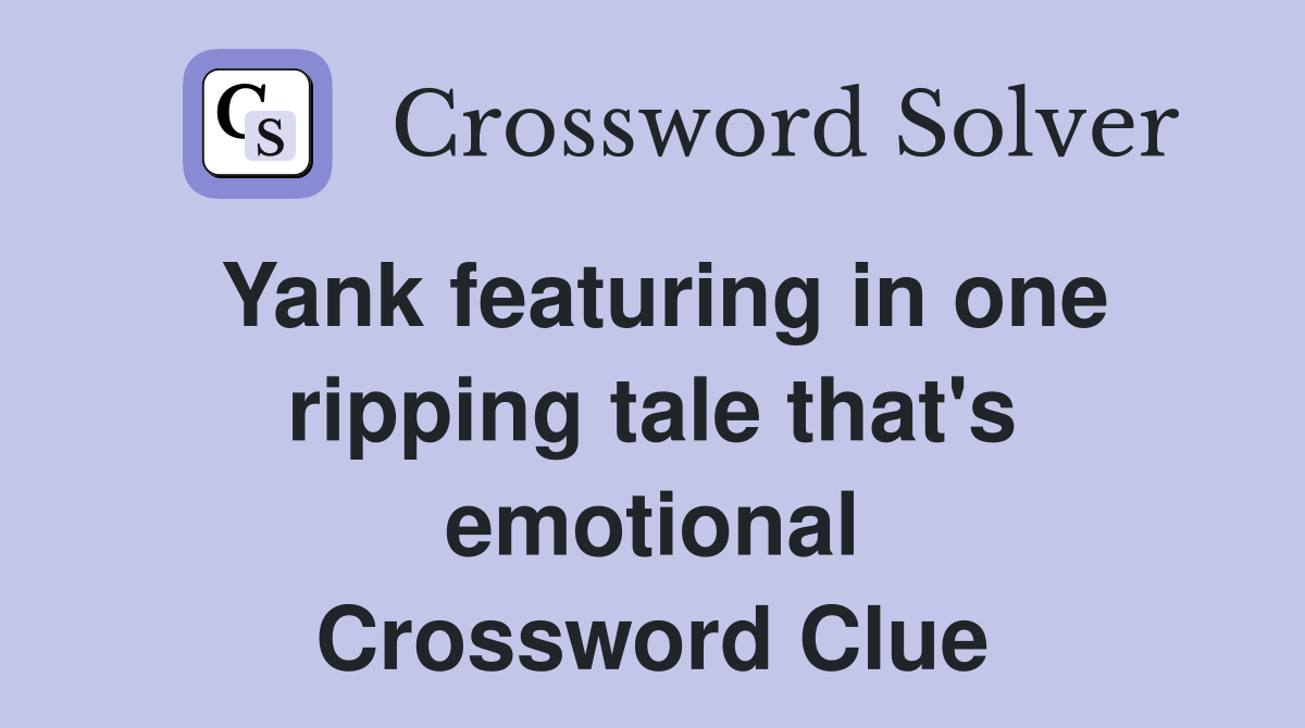 Yank featuring in one ripping tale that's emotional Crossword Clue