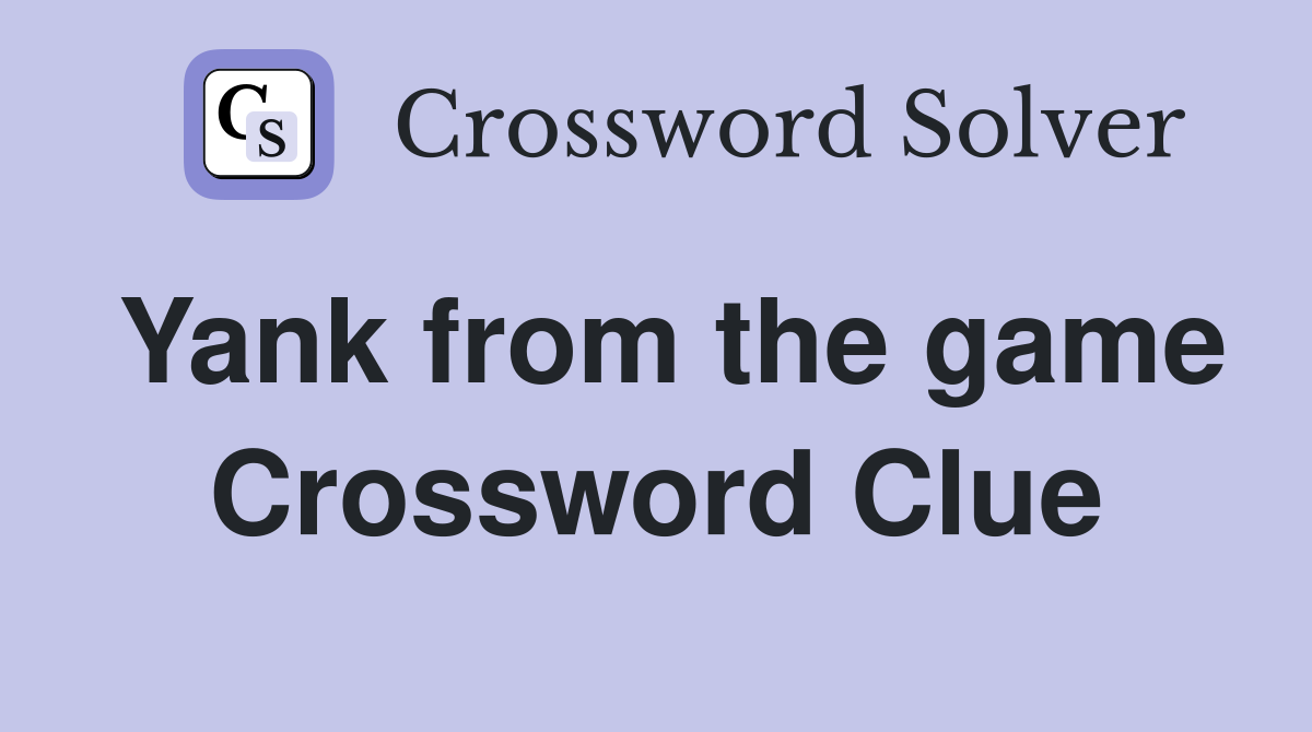 Yank from the game Crossword Clue