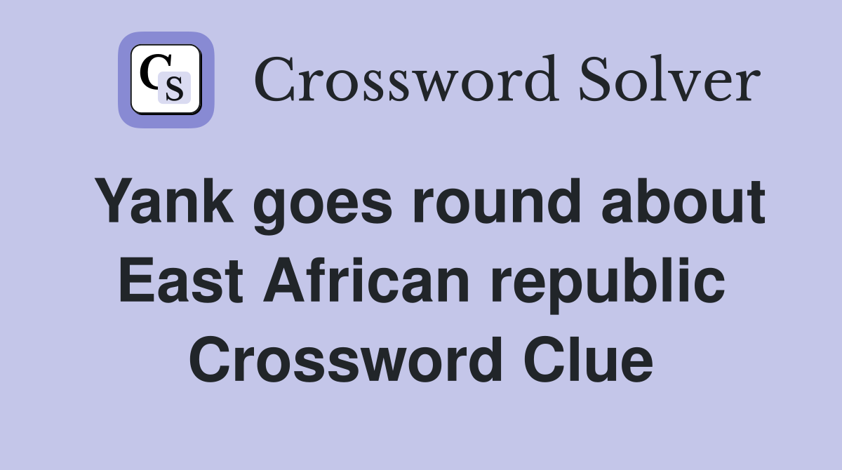 Yank goes round about East African republic Crossword Clue