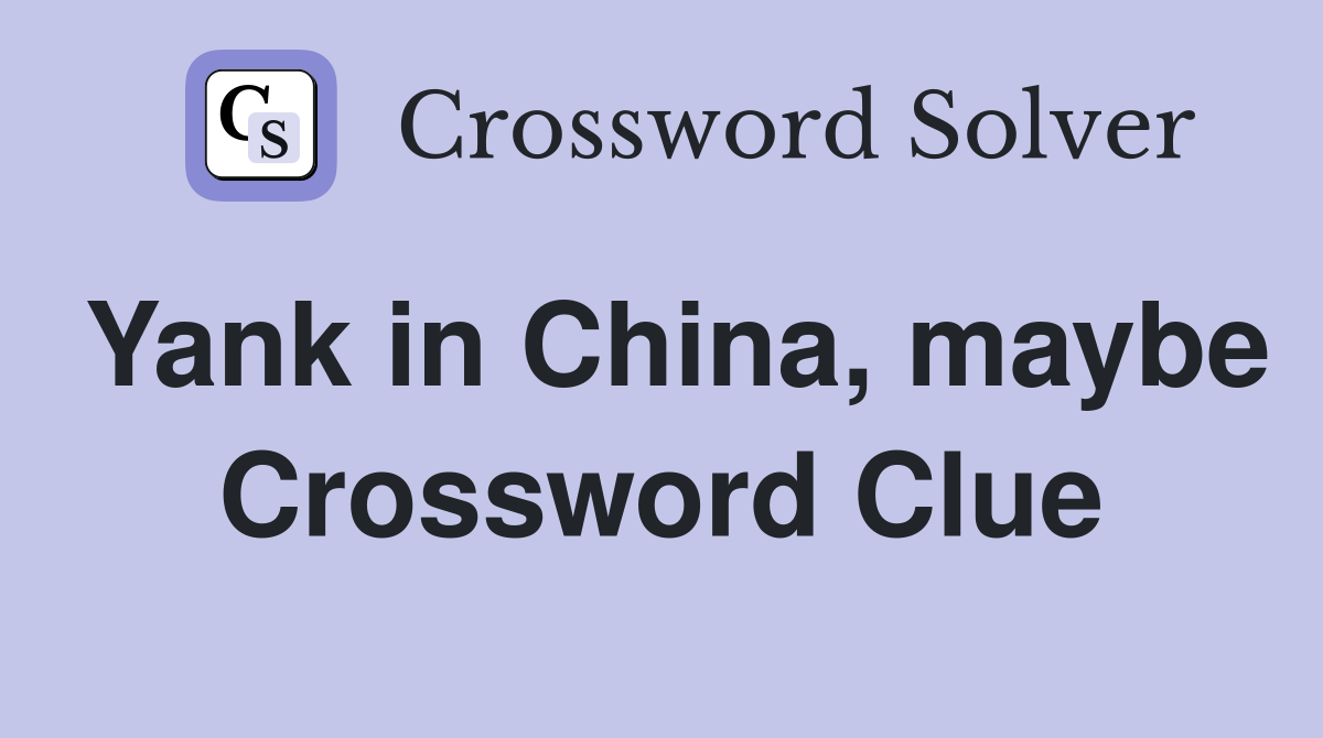Yank in China, maybe Crossword Clue
