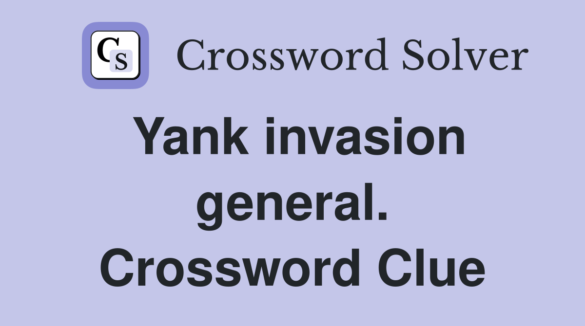 Yank invasion general. Crossword Clue