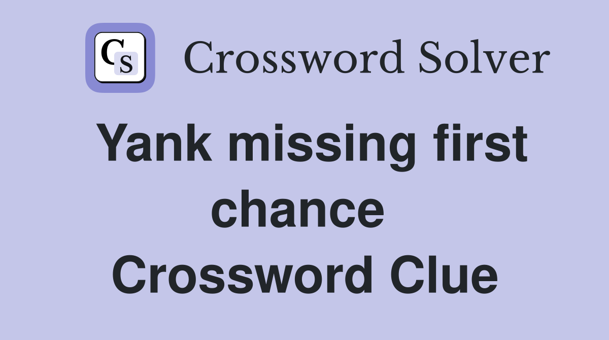 Yank missing first chance  Crossword Clue