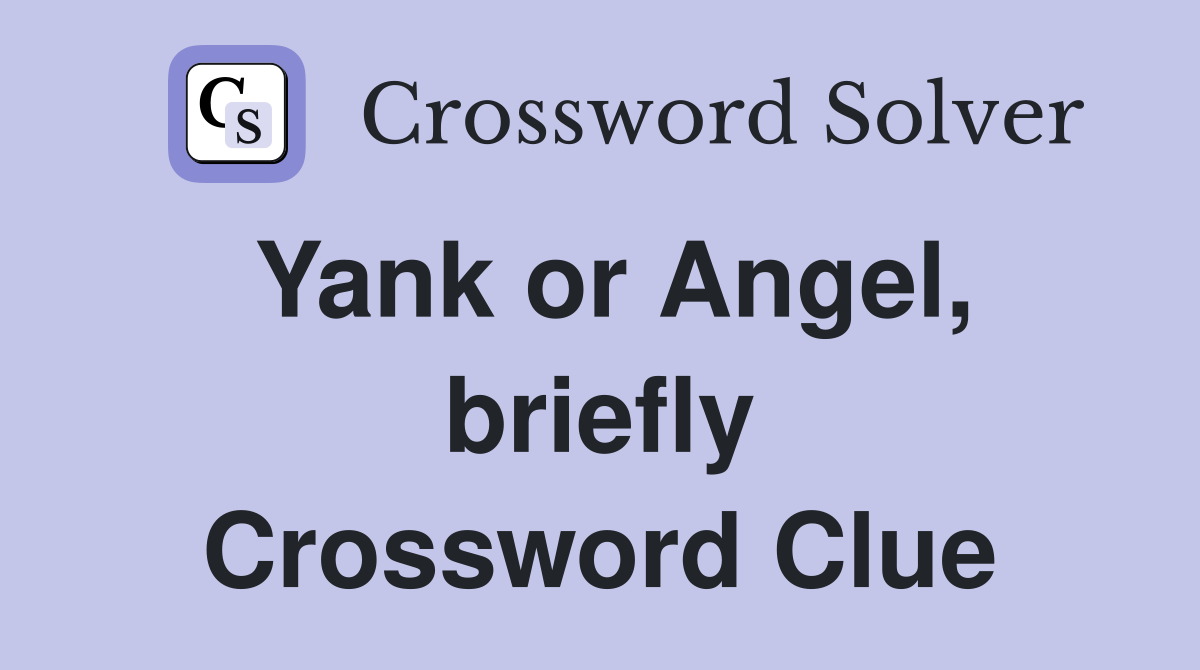Yank or Angel, briefly Crossword Clue