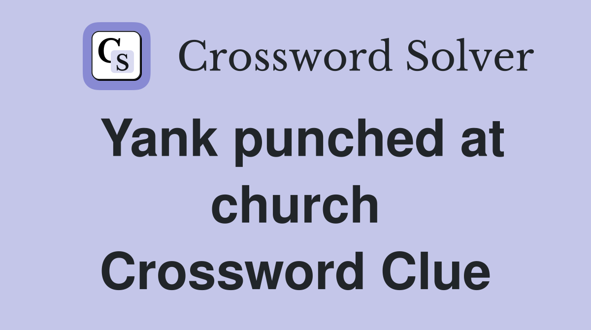 Yank punched at church Crossword Clue