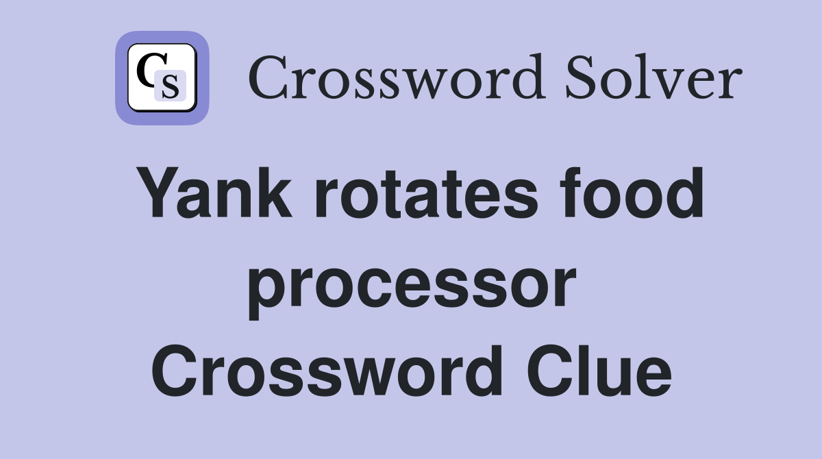 Yank rotates food processor Crossword Clue