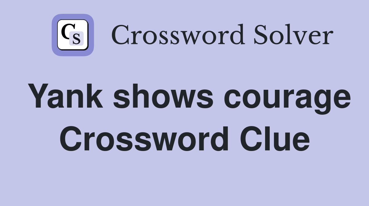 Yank shows courage Crossword Clue