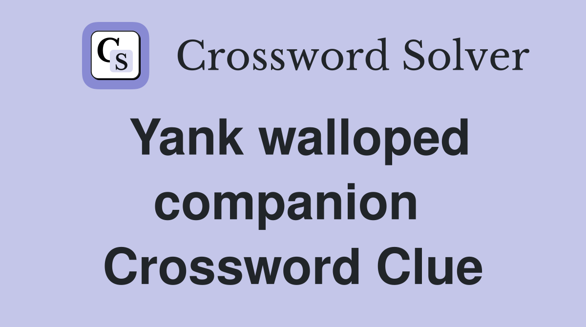 Yank walloped companion  Crossword Clue