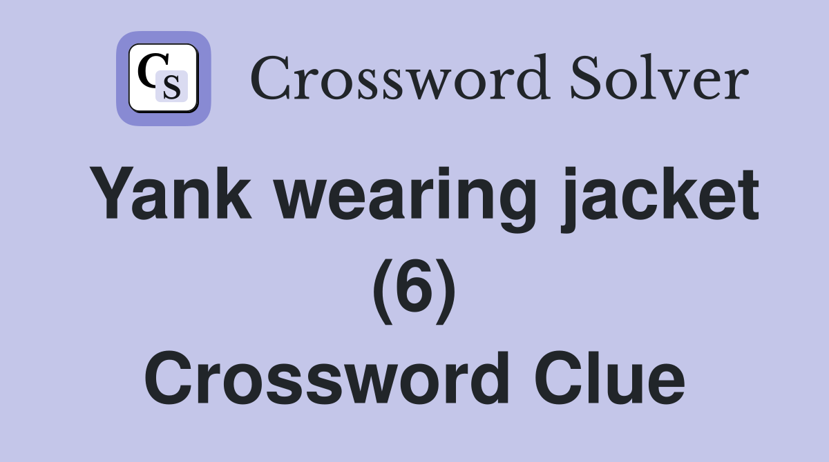 Yank wearing jacket (6) Crossword Clue