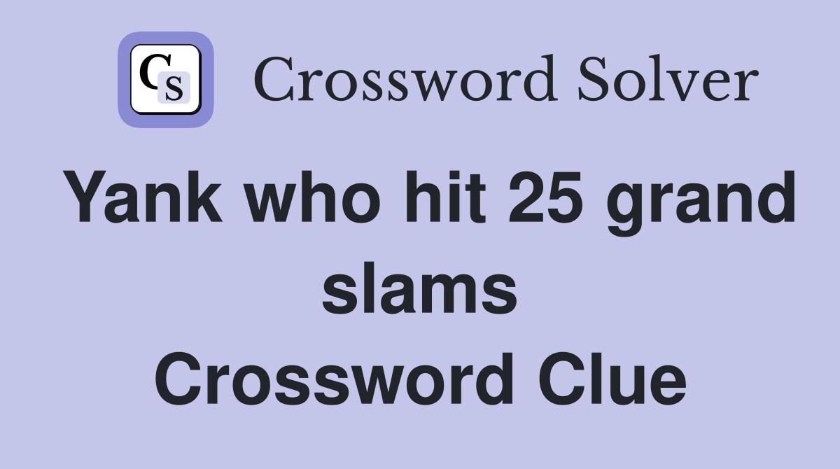 Yank who hit 25 grand slams Crossword Clue