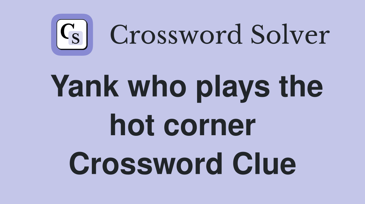 Yank who plays the hot corner Crossword Clue