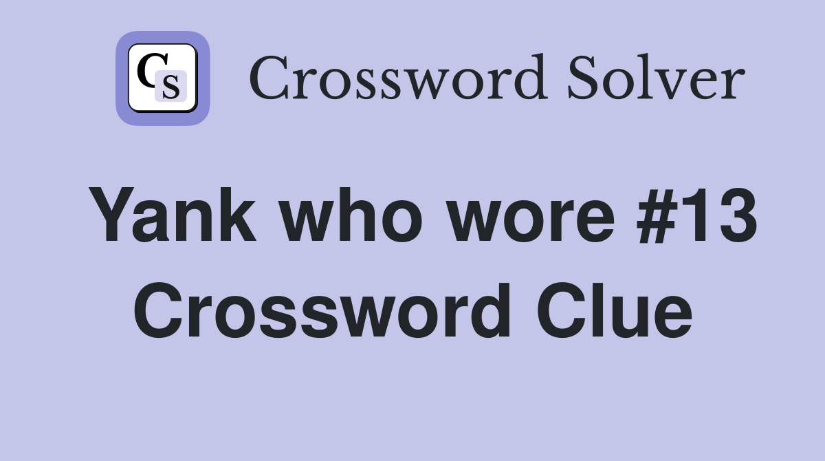 Yank who wore #13 Crossword Clue