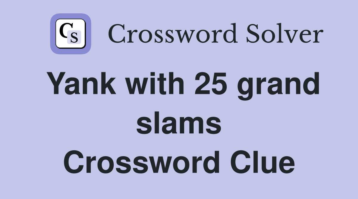 Yank with 25 grand slams Crossword Clue