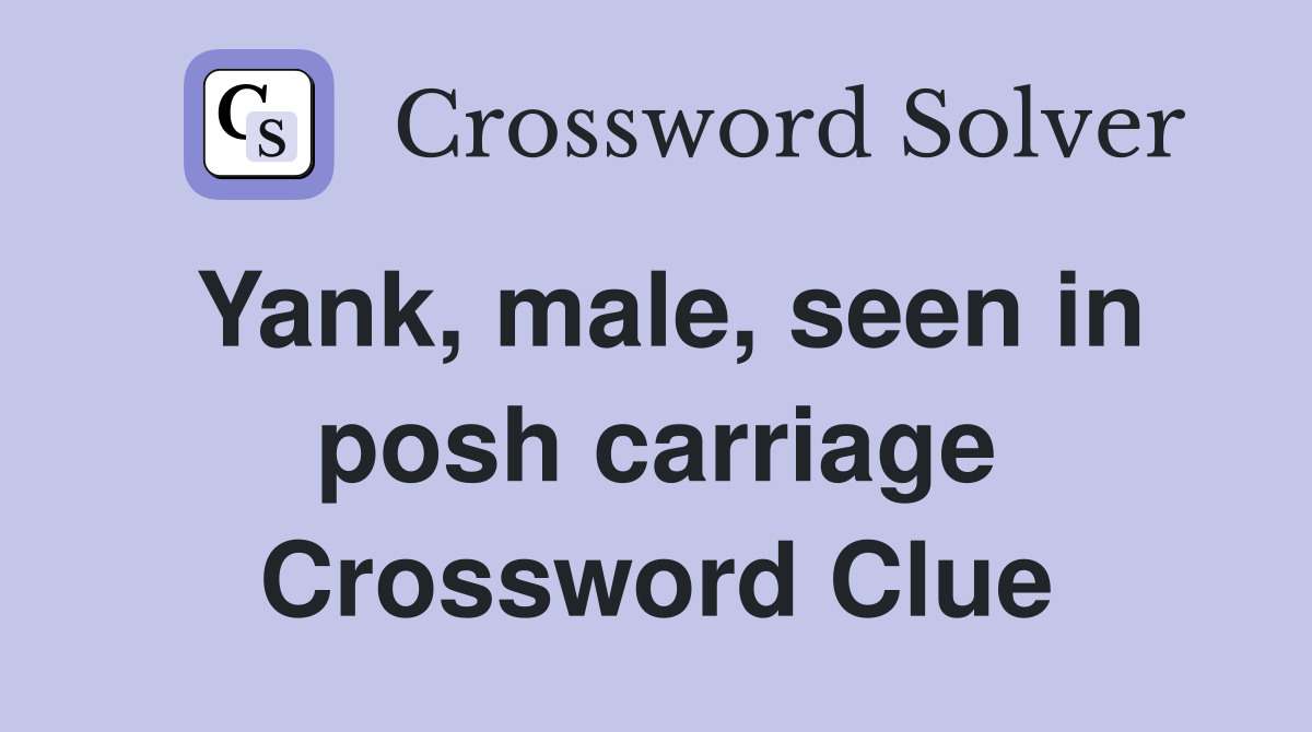 Yank, male, seen in posh carriage Crossword Clue