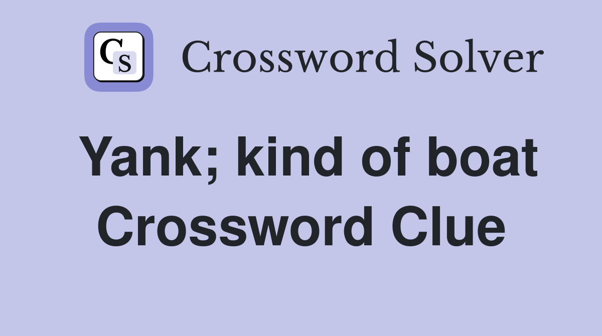 Yank; kind of boat Crossword Clue