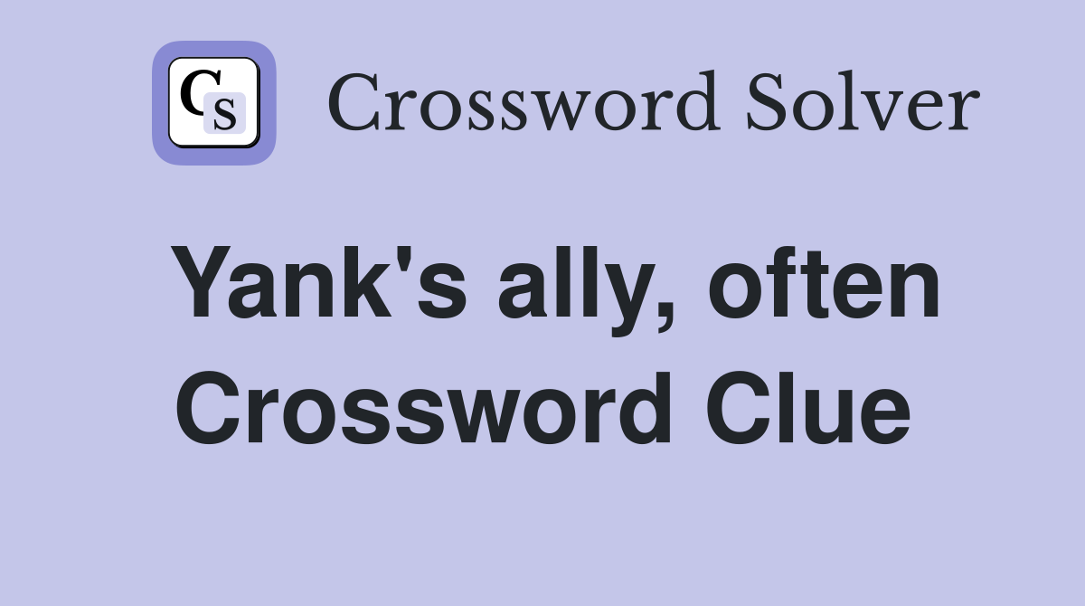 Yank's ally, often Crossword Clue