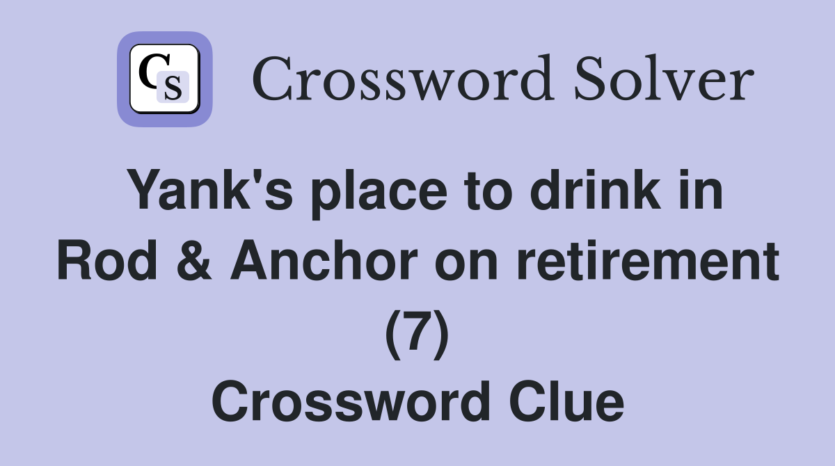 Yank's place to drink in Rod & Anchor on retirement (7) Crossword Clue