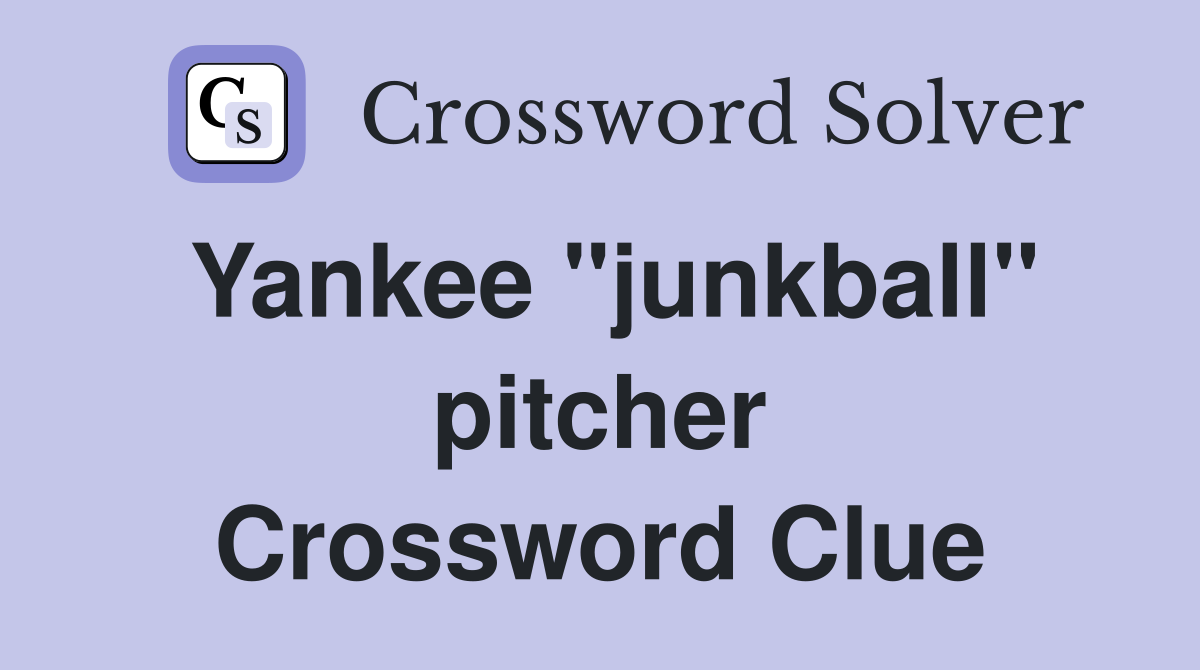 Yankee "junkball" pitcher Crossword Clue