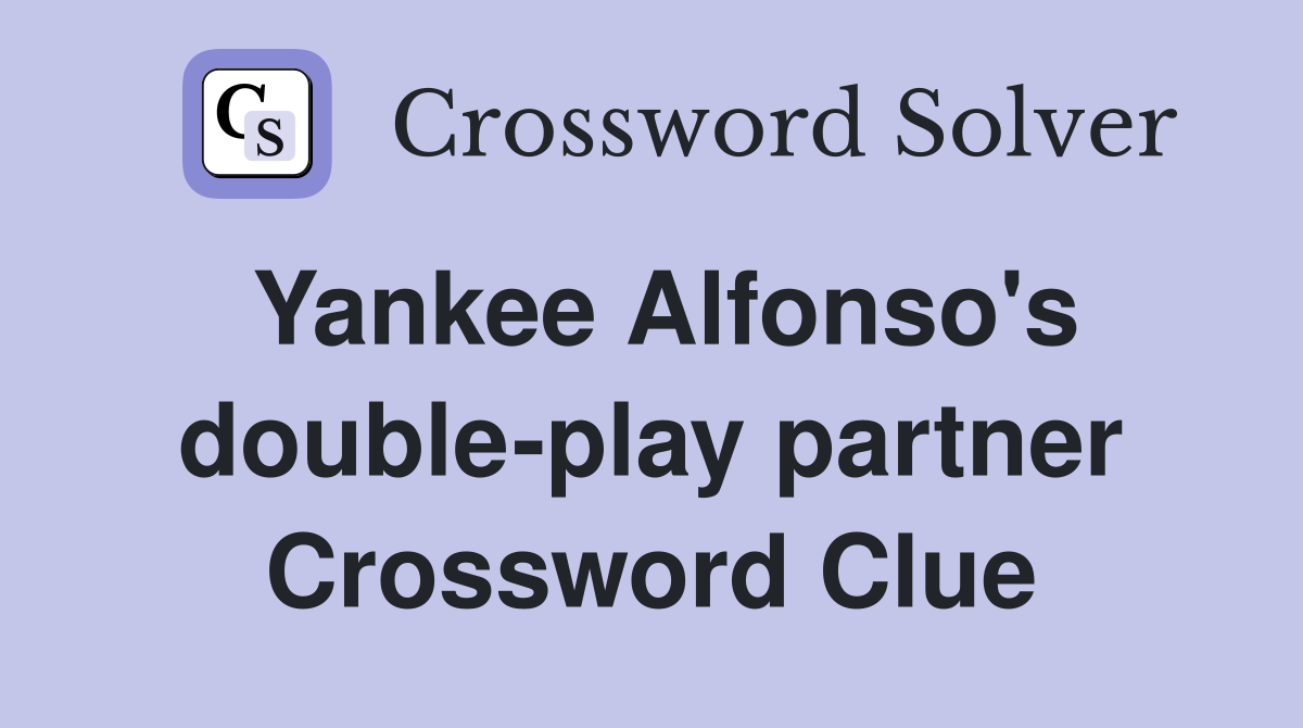 Yankee Alfonso's double-play partner Crossword Clue