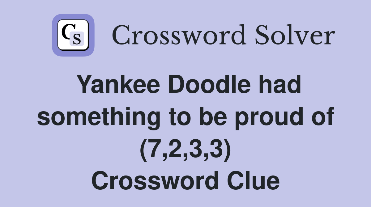 Yankee Doodle had something to be proud of (7,2,3,3) Crossword Clue