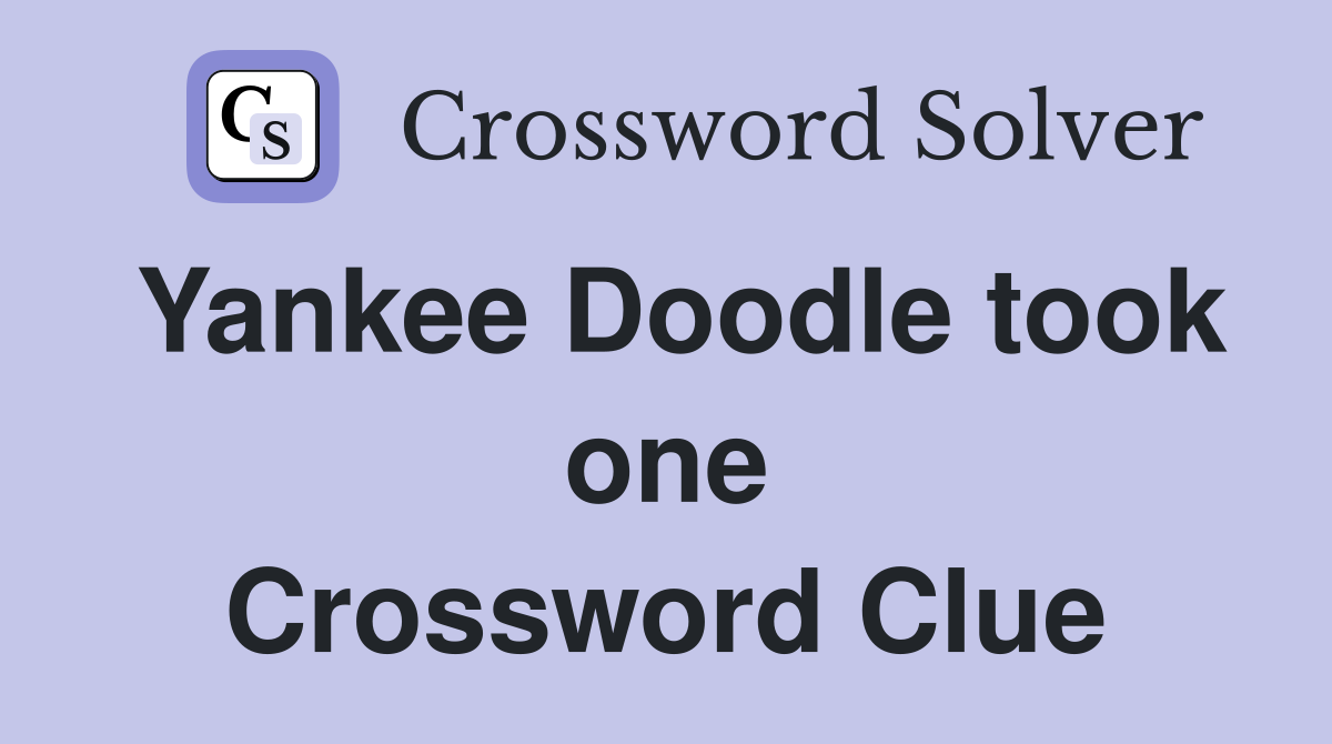 Yankee Doodle took one Crossword Clue