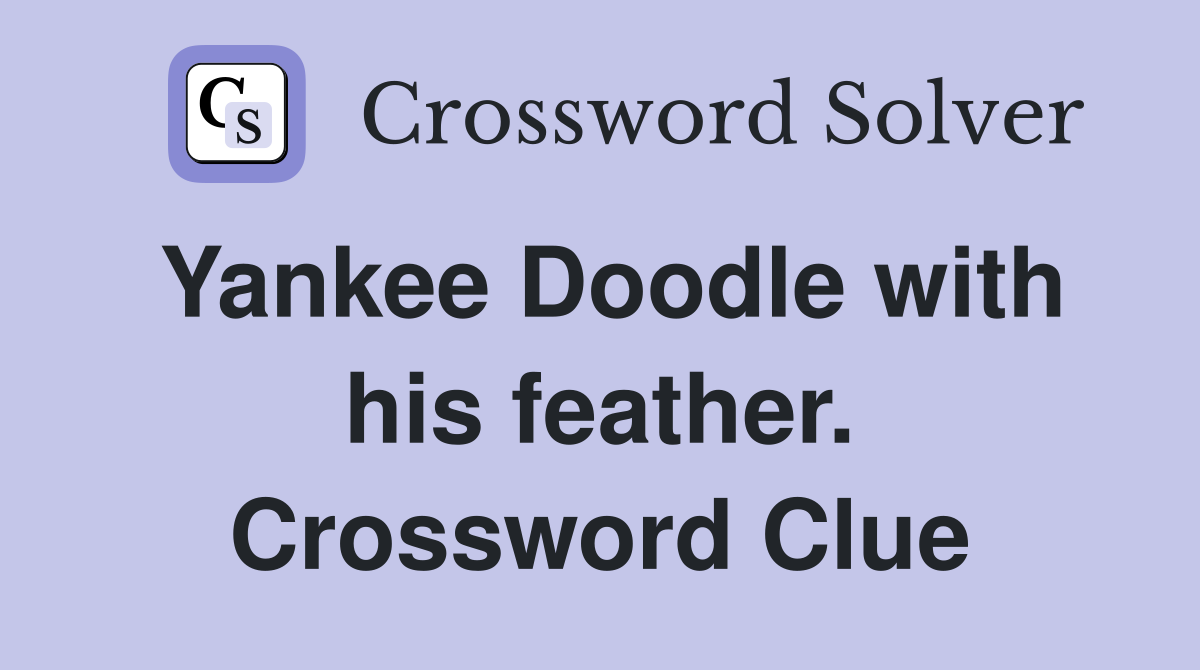 Yankee Doodle with his feather. Crossword Clue