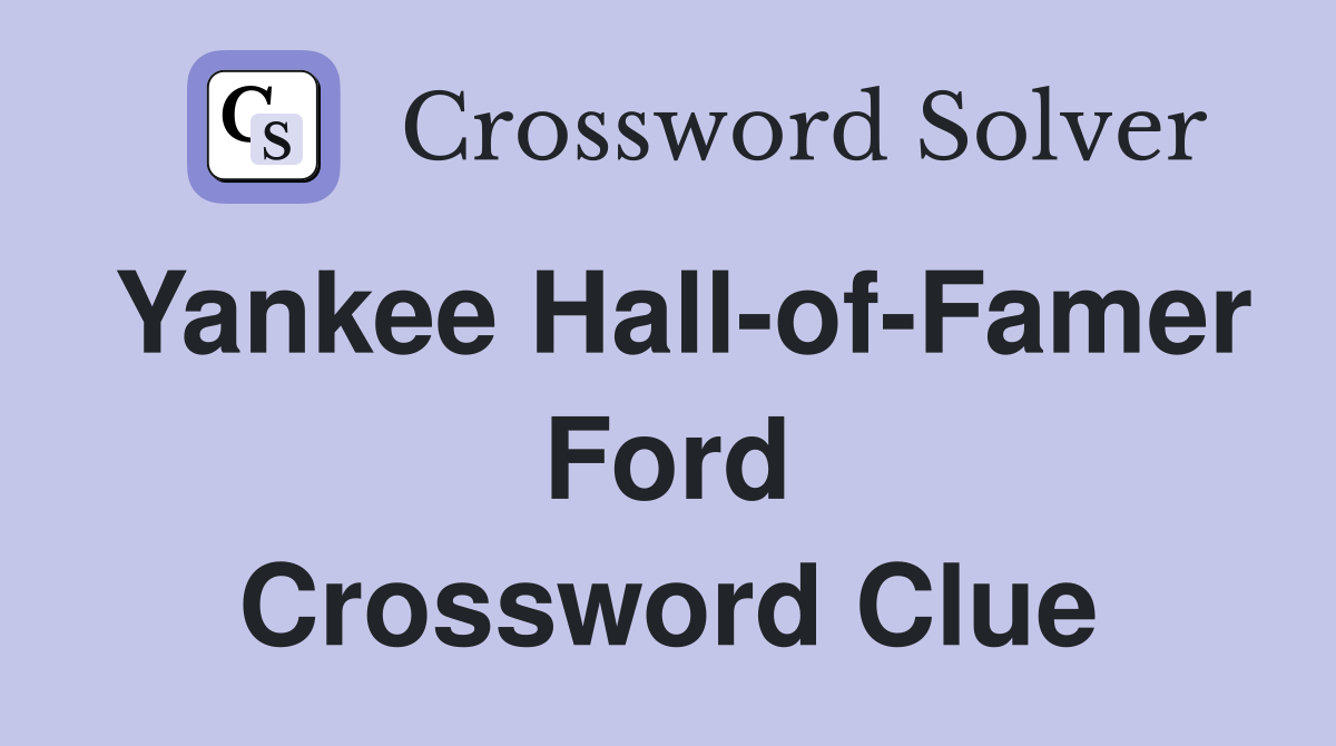 Yankee Hall-of-Famer Ford Crossword Clue