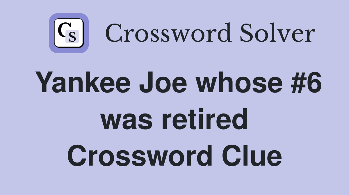 Yankee Joe whose #6 was retired Crossword Clue