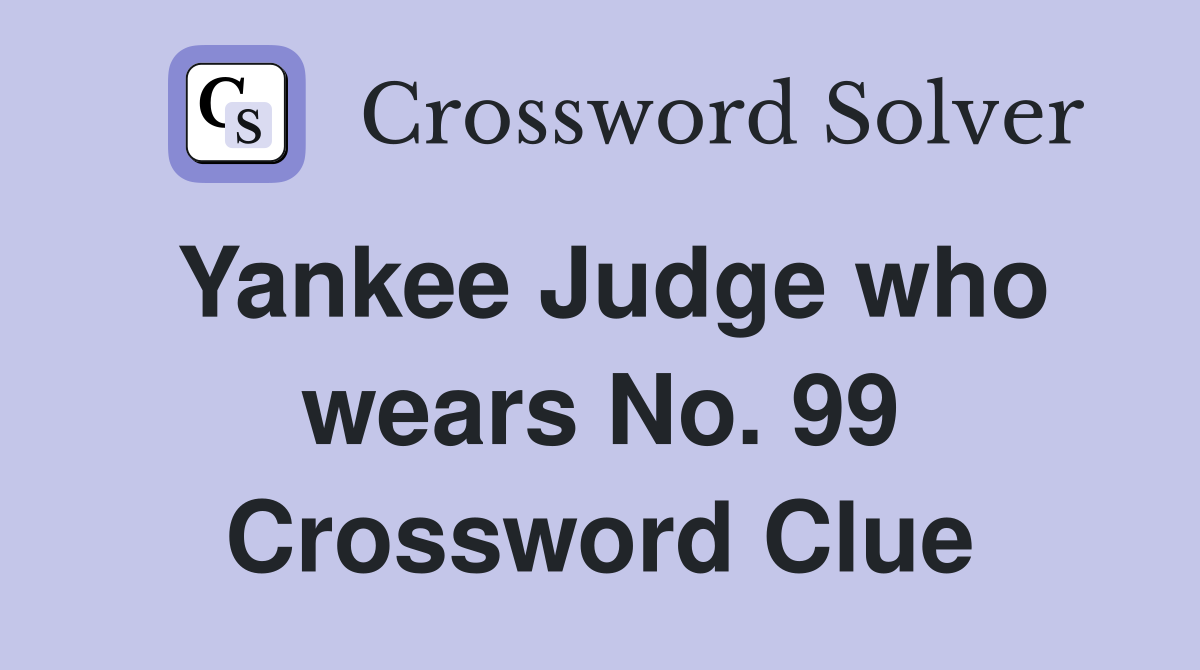 Yankee Judge who wears No. 99 Crossword Clue