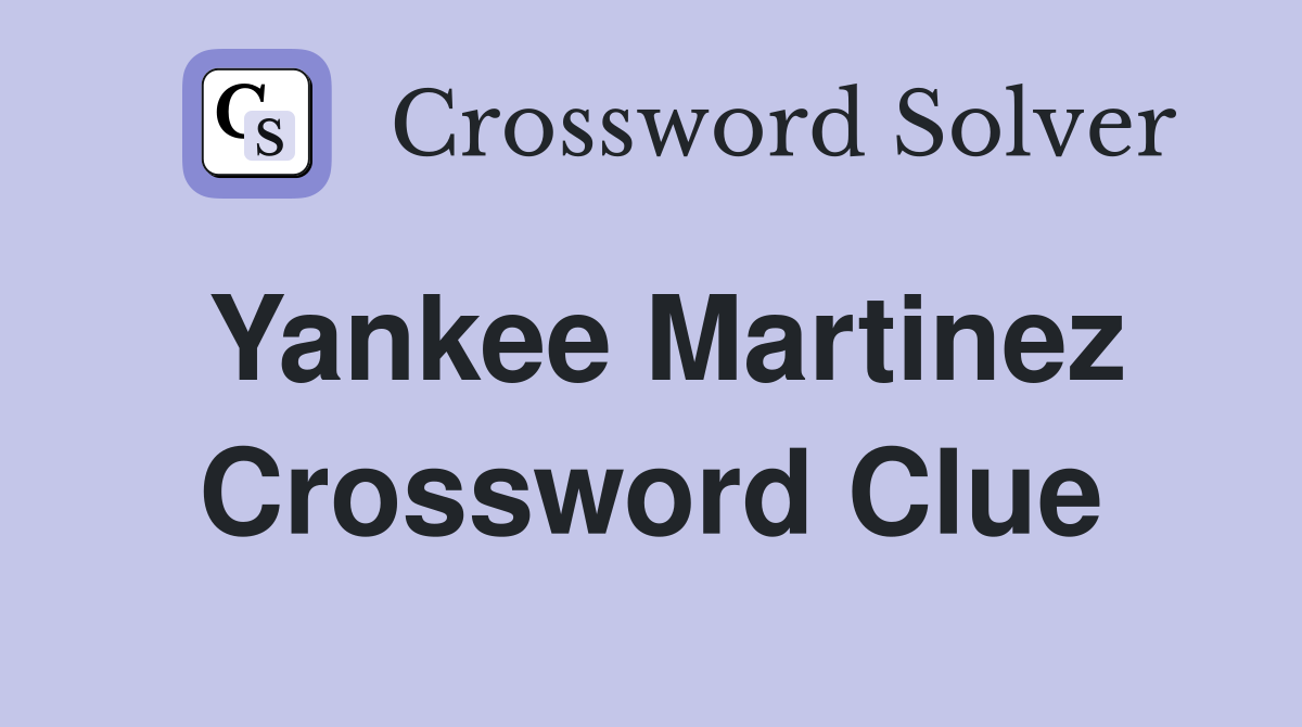 Yankee Martinez Crossword Clue