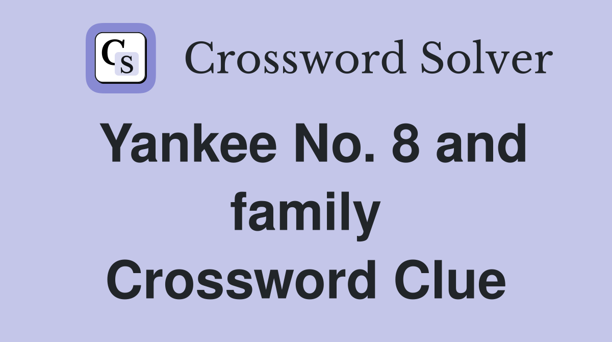 Yankee No. 8 and family Crossword Clue