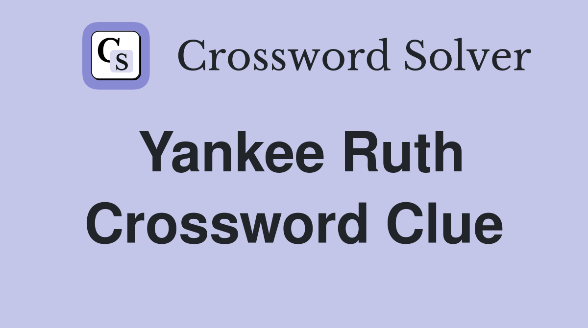 Yankee Ruth Crossword Clue