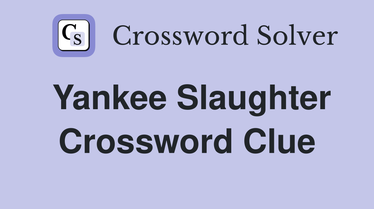 Yankee Slaughter Crossword Clue