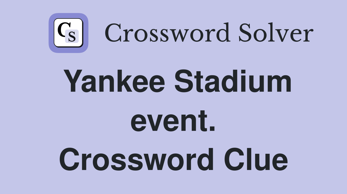 Yankee Stadium event. Crossword Clue