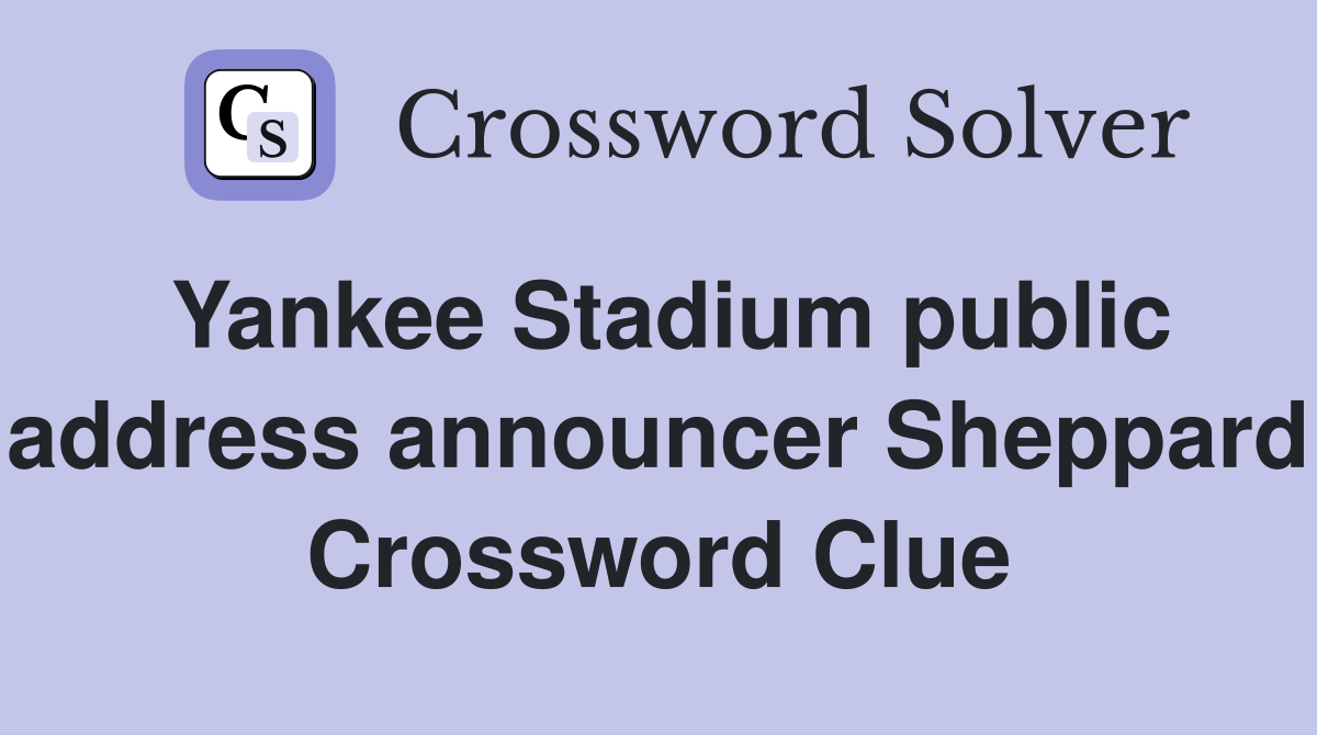 Yankee Stadium public address announcer Sheppard Crossword Clue