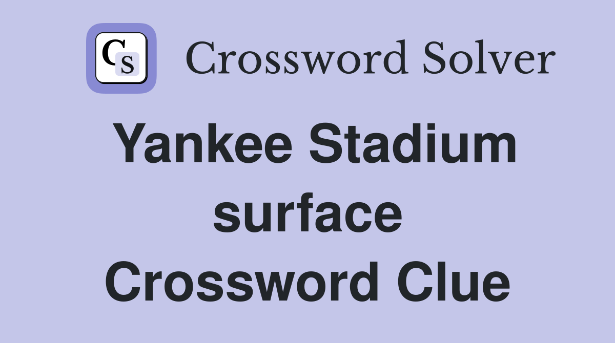 Yankee Stadium surface Crossword Clue