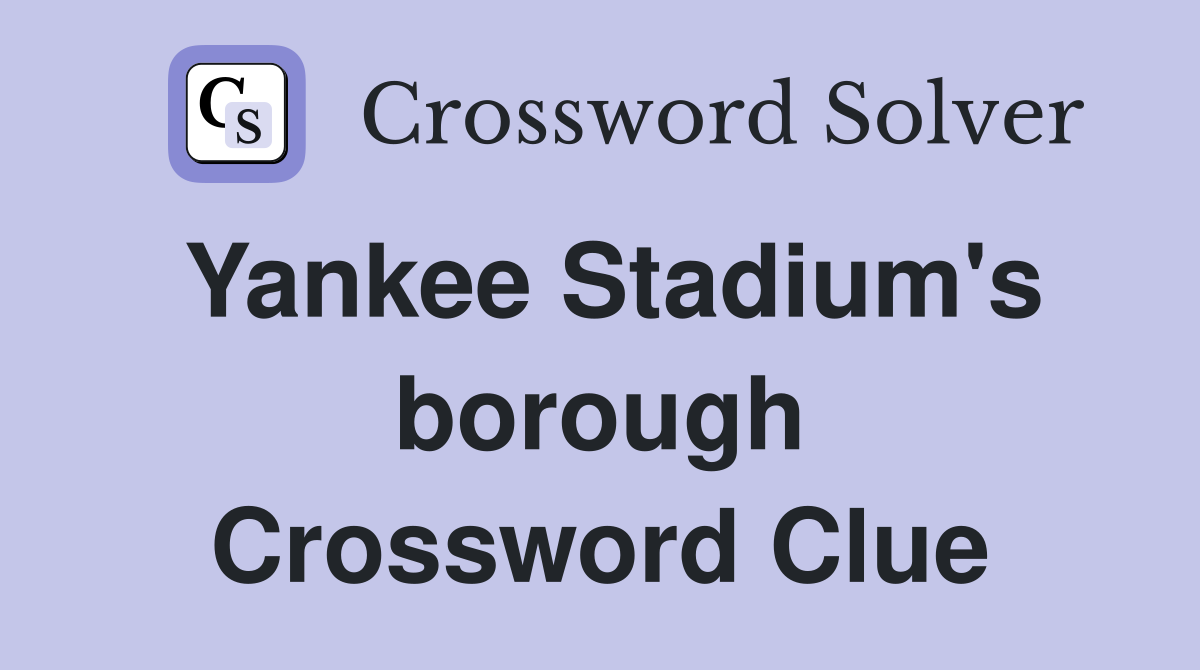 Yankee Stadium's borough Crossword Clue