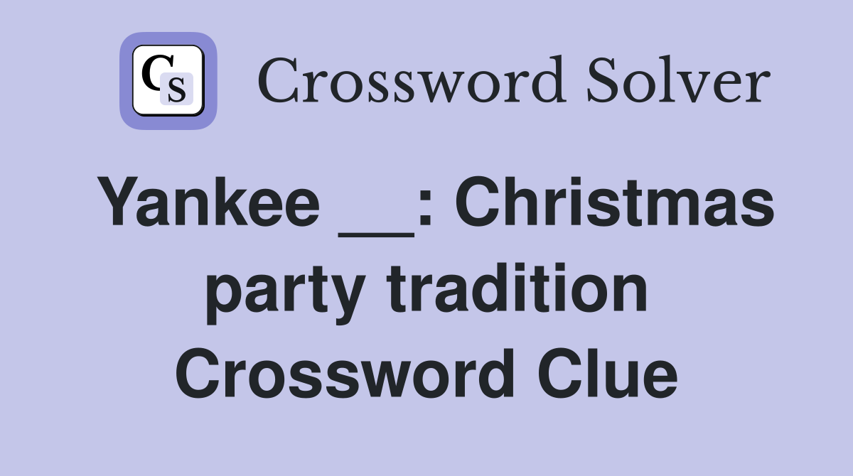 Yankee __: Christmas party tradition Crossword Clue