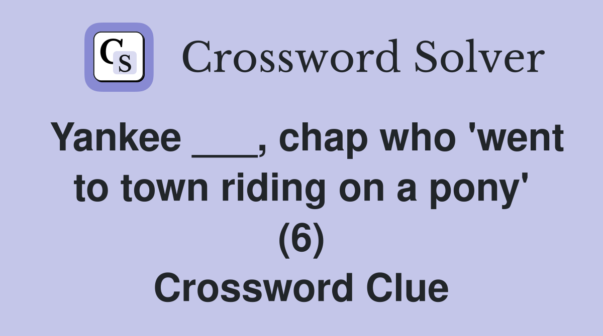 Yankee ___, chap who 'went to town riding on a pony' (6) Crossword Clue